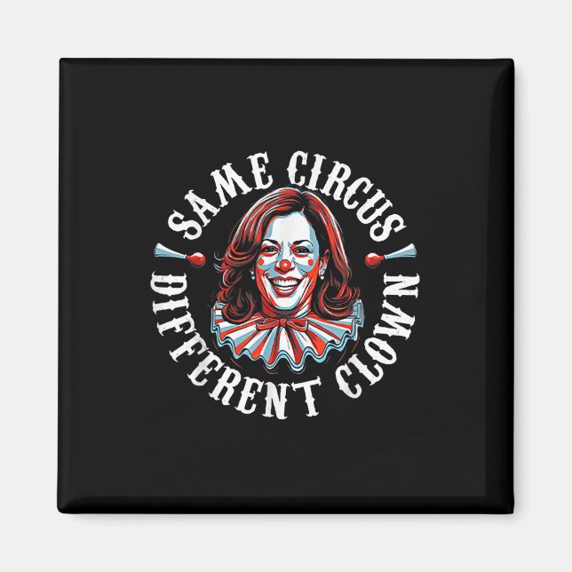 Trump Anti Kamala Harris Same Circus Different Clo Magnet (Front)