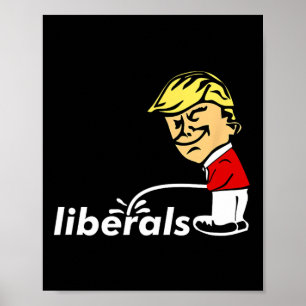 Trump Anti Liberal Donald Trump Pissing On Liberal Poster