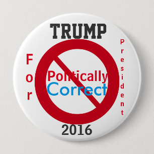 Trump Anti Politically Correct 2016 10 Cm Round Badge