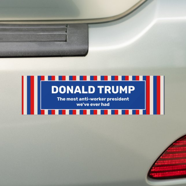 Trump Anti-Worker President Bumper Sticker (On Car)