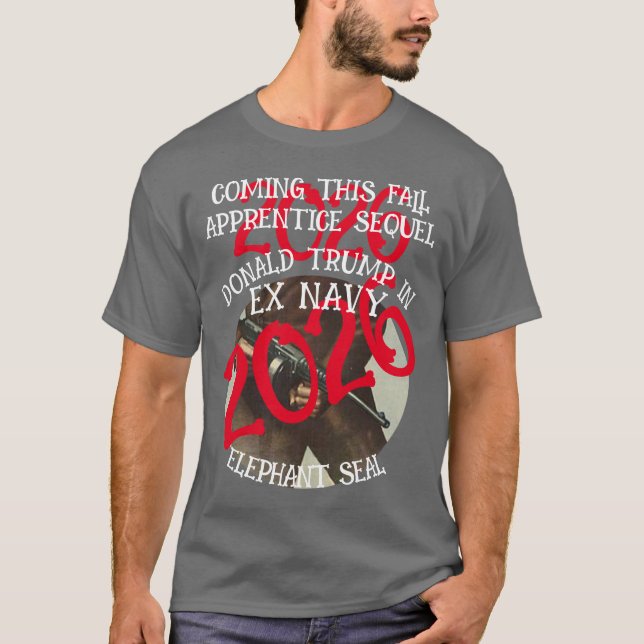 Trump Apprentice Sequel ExNavy Elephant Seal 2048 T-Shirt (Front)