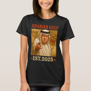 Trump Arabian Gulf 2025 Funny Trump Gulf Of Arabia T-Shirt