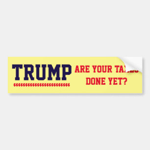 "Trump. Are your taxes done yet!" Bumper Sticker