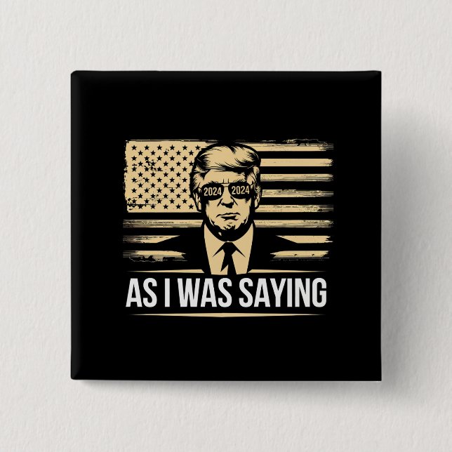 Trump As I Was Saying His Speech Election Vote 15 Cm Square Badge (Front)