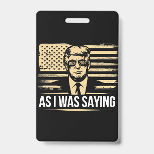 Trump As I Was Saying His Speech Election Vote ID Badge