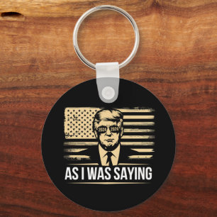 Trump As I Was Saying His Speech Election Vote Key Ring