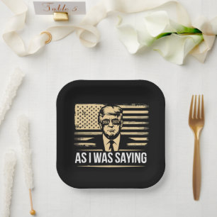 Trump As I Was Saying His Speech Election Vote Paper Plate