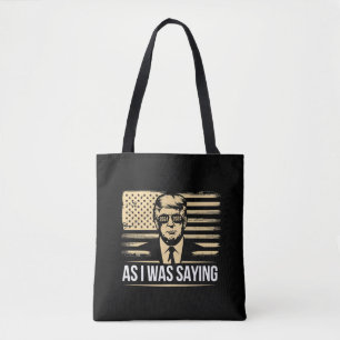 Trump As I Was Saying His Speech Election Vote Tote Bag