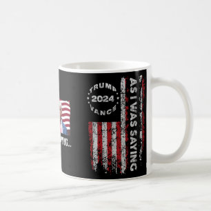 Trump As I Was Saying Trump His Speech Trump Vance Coffee Mug
