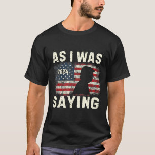 Trump As I Was Saying Trump His Speech Trump Vance T-Shirt