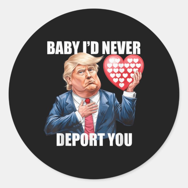 Trump Baby I Would Never Deport You Funny Classic Round Sticker (Front)
