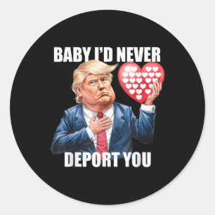 Trump Baby I Would Never Deport You Funny Classic Round Sticker