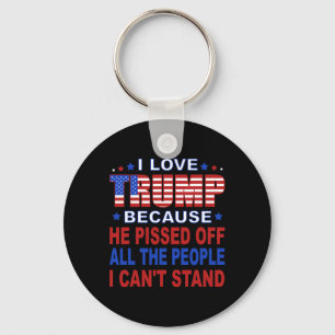 Trump Because He Pisses Off The People I Can't Sta Key Ring