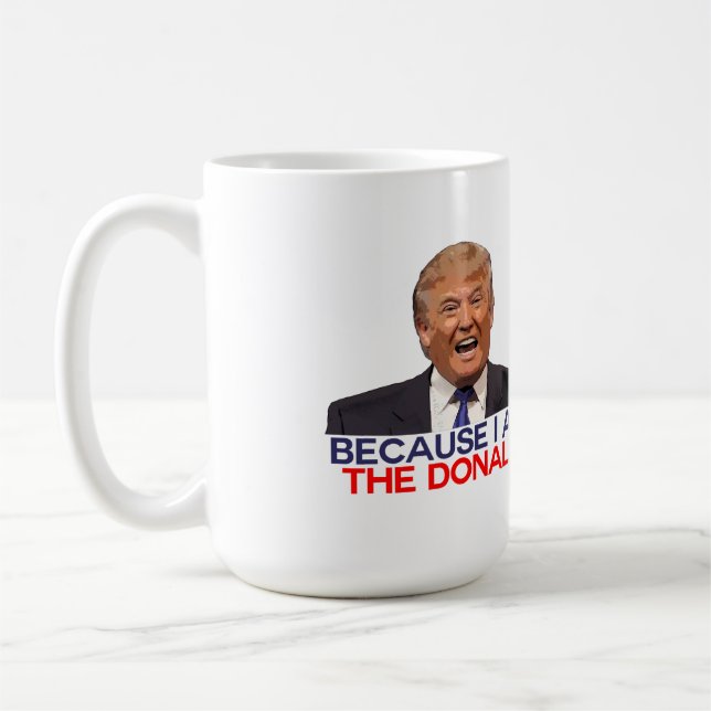 Trump, because I am the Donald Coffee Mug (Left)