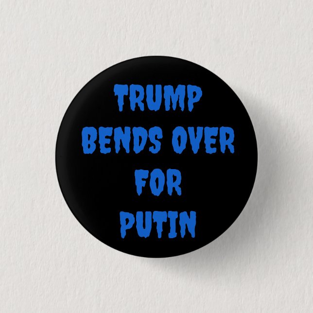 TRUMP BENDS OVER FOR PUTIN  3 CM ROUND BADGE (Front)