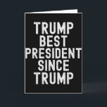 Trump Best President Since Trump, Funny Political  Card<br><div class="desc">Trump Best President Since Trump,  Funny Political Patriotic</div>