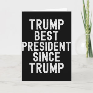 Trump Best President Since Trump, Funny Political  Card