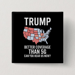 Trump Better Coverage Than 5G Can You Hear us Now 15 Cm Square Badge