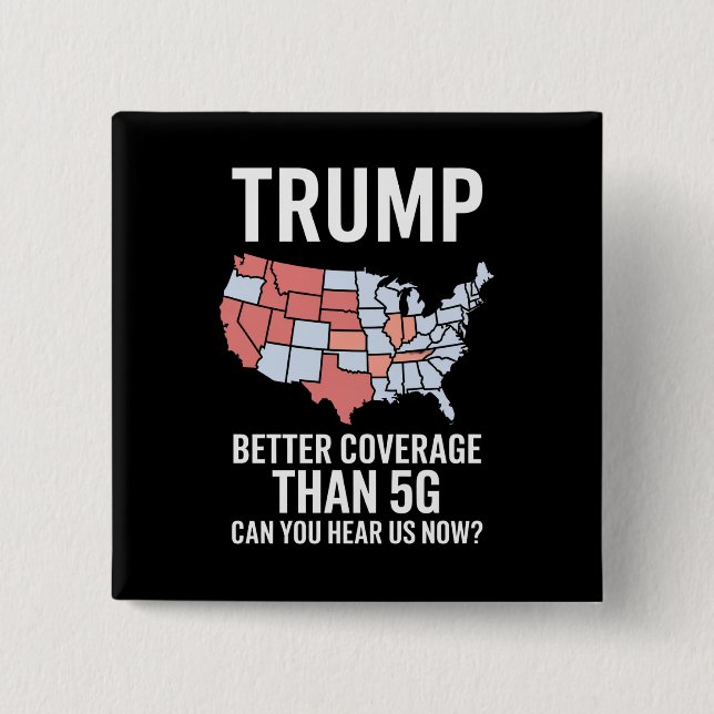 Trump Better Coverage Than 5G Can You Hear us Now  15 Cm Square Badge (Front)