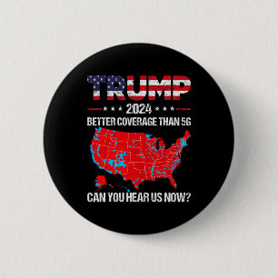 Trump Better Coverage Than 5g Can You Hear Us Now  6 Cm Round Badge
