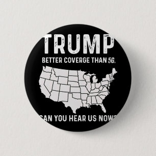 Trump Better Coverage Than 5g Can You Hear Us Now 6 Cm Round Badge
