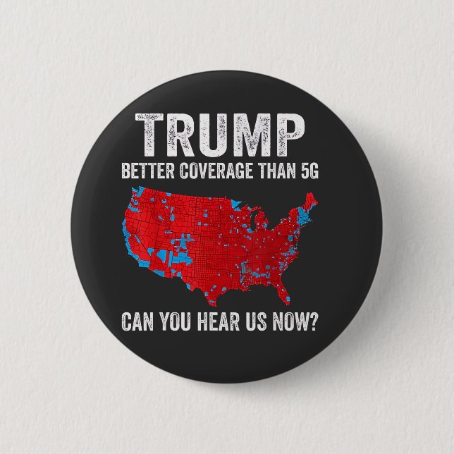 Trump Better Coverage Than 5G Can You Hear Us Now 6 Cm Round Badge (Front)
