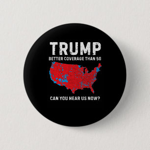 Trump Better Coverage Than 5g Can You Hear Us Now  6 Cm Round Badge