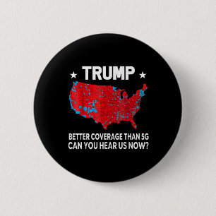 Trump Better Coverage Than 5g Can You Hear Us Now  6 Cm Round Badge