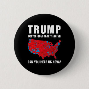 Trump Better Coverage Than 5g Can You Hear Us Now  6 Cm Round Badge