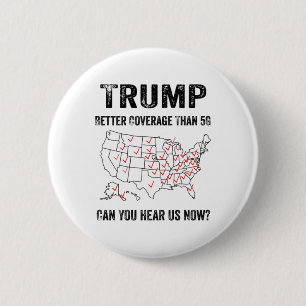 Trump Better Coverage Than 5g Can You Hear Us Now  6 Cm Round Badge