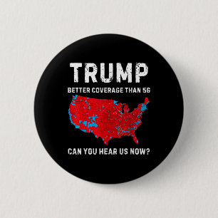 Trump Better Coverage Than 5g Can You Hear Us Now 6 Cm Round Badge