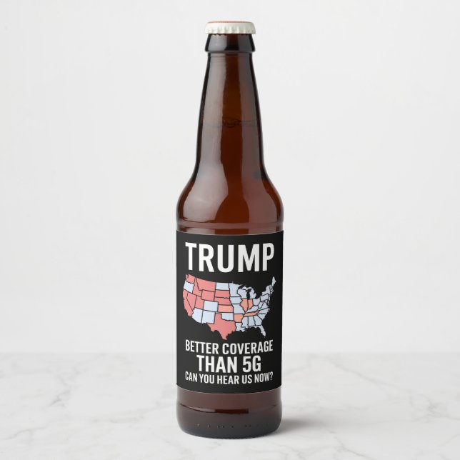 Trump Better Coverage Than 5G Can You Hear us Now  Beer Bottle Label (Front)
