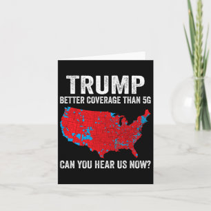 Trump Better Coverage Than 5g Can You Hear Us Now Card