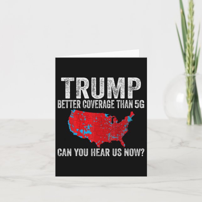 Trump Better Coverage Than 5g Can You Hear Us Now  Card (Front)
