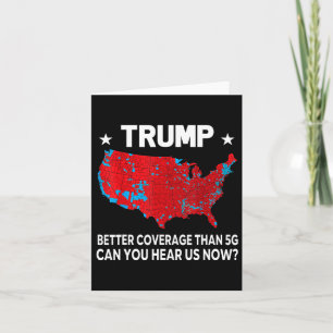 Trump Better Coverage Than 5g Can You Hear Us Now Card