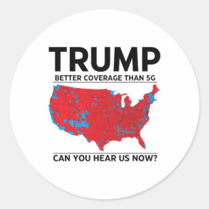 Trump Better Coverage Than 5g Can You Hear Us Now Classic Round Sticker