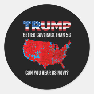 Trump Better Coverage Than 5g Can You Hear Us Now Classic Round Sticker