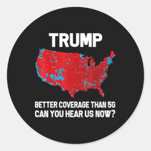Trump Better Coverage Than 5g Can You Hear Us Now  Classic Round Sticker