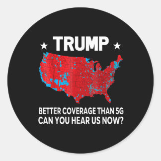Trump Better Coverage Than 5g Can You Hear Us Now Classic Round Sticker
