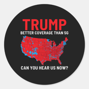 Trump Better Coverage Than 5g Can You Hear Us Now Classic Round Sticker