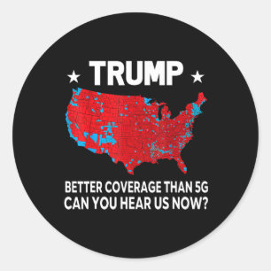 Trump Better Coverage Than 5g Can You Hear Us Now Classic Round Sticker