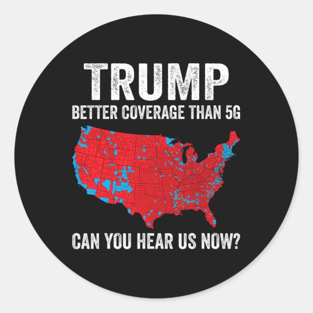 Trump Better Coverage Than 5g Can You Hear Us Now  Classic Round Sticker (Front)