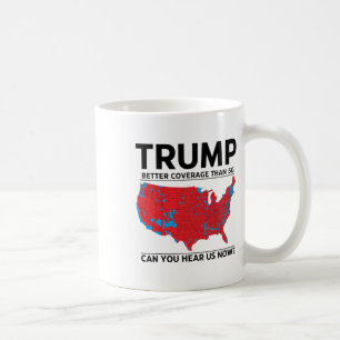 Trump Better Coverage Than 5g Can You Hear Us Now  Coffee Mug