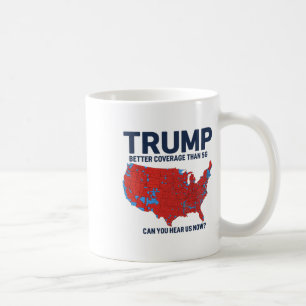 Trump Better Coverage Than 5g Can You Hear Us Now  Coffee Mug