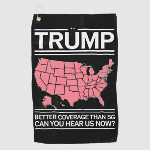 Trump Better Coverage Than 5G Can You Hear us Now? Golf Towel