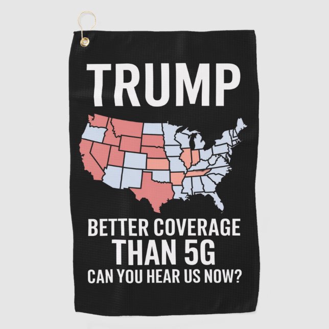 Trump Better Coverage Than 5G Can You Hear us Now  Golf Towel (Front)