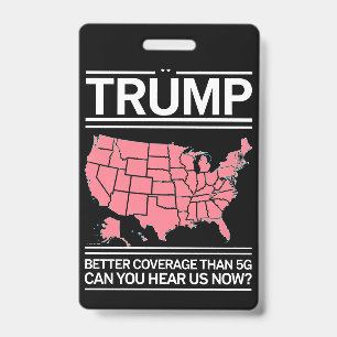 Trump Better Coverage Than 5G Can You Hear us Now? ID Badge