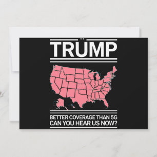 Trump Better Coverage Than 5G Can You Hear us Now? Invitation