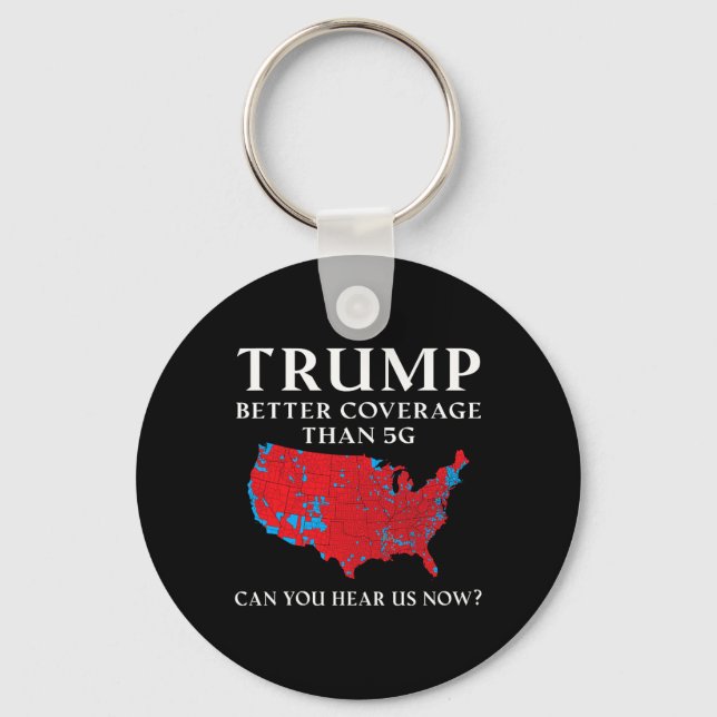 Trump Better Coverage Than 5g Can You Hear Us Now  Key Ring (Front)