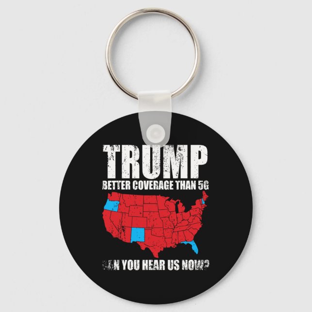 Trump Better Coverage Than 5g Can You Hear Us Now  Key Ring (Front)